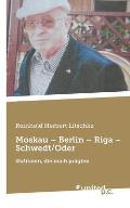 Moskau - Berlin - Riga - Schwedt/Oder: Stationen, die mich pr?gten