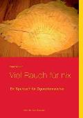 Viel Rauch f?r nix: Ein Sparbuch f?r Zigarettenraucher oder die 1 Cent Zigarette