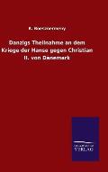 Danzigs Theilnahme an dem Kriege der Hanse gegen Christian II. von D?nemark