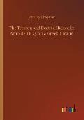 The Treason and Death of Benedict Arnold - A Play for a Greek Theatre