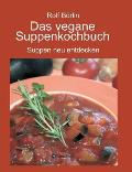 Das vegane Suppenkochbuch: Suppen neu entdecken