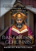 Das gro?e Geheimnis: Mystische Traditionen offenbaren tiefste Wahrheiten