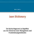 Lean Dictionary: Ein Nachschlagewerk zu Begriffen aus den Bereichen Lean Management, Lean Production, Lean Administration und Probleml?