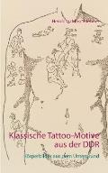 Klassische Tattoo-Motive aus der DDR: K?rperbilder aus dem Untergrund