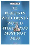 111 Places in Walt Disney World That You Must Not Miss