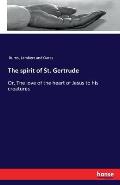 The spirit of St. Gertrude: Or, The love of the heart of Jesus to his creatures