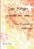 Liebe Kollegen - Schreibt mir was: Das Freundebuch f?r Arbeitskollegen
