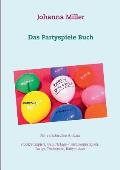 Das Partyspiele Buch: F?r verschiedene Anl?sse - Hochzeitsspiele, Geburtstagsspiele, Familienfestspiele, Trinkspiele, Babyshower...