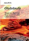 Glutstaufe: Wege aus Burnout, Depressionen oder Lebenskrisen 2. Auflage