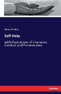 Self-Help: with Illustrations of Character, Conduct and Perseverance