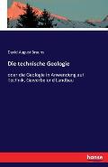 Die technische Geologie: oder die Geologie in Anwendung auf Technik, Gewerbe und Landbau