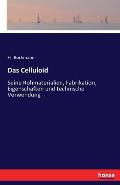 Das Celluloid: Seine Rohmaterialien, Fabrikation, Eigenschaften und technische Verwendung