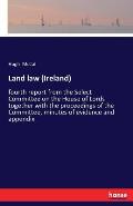 Land law (Ireland): fourth report from the Select Committee on the House of Lords together with the proceedings of the Committee, minutes