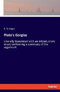 Plato's Gorgias: Literally translated with an introductory essay containing a summary of the argument