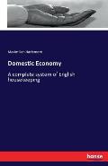 Domestic Economy: A complete system of English housekeeping