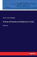 A View of Society and Manners in Italy: Volume I.