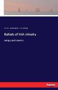 Ballads of Irish chivalry: songs and poems