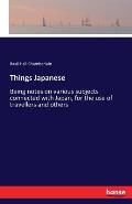 Things Japanese: Being notes on various subjects connected with Japan, for the use of travellers and others