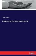 How to Use Florence Knitting Silk