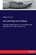 Lent and holy week in Rome: with the Lenten stations, visit to the seven churches and to the Scala Santa