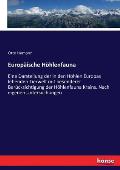 Europ?ische H?hlenfauna: Eine Darstellung der in den H?hlen Europas lebenden Tierwelt mit besonderer Ber?cksichtigung der H?hlenfauna Krains. N