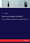 Kleine niederl?ndische Sprachlehre: f?r den Gebrauch in Schulen und zum Selbstunterricht