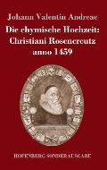 Die chymische Hochzeit: Christiani Rosencreutz anno 1459