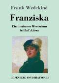 Franziska: Ein modernes Mysterium in f?nf Akten