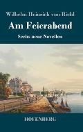 Am Feierabend: Sechs neue Novellen