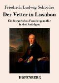 Der Vetter in Lissabon: Ein b?rgerliches Familiengem?lde in drei Aufz?gen