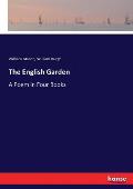 The English Garden: A Poem in Four Books