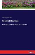 Cardinal Newman: reminiscences of fifty years since