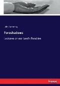 Foreshadows: Lectures on our Lord's Parables