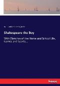 Shakespeare the Boy: With Sketches of the Home and School Life, Games and Sports...