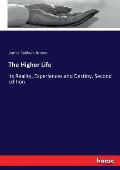 The Higher Life: Its Reality, Experiences and Destiny. Second Edition