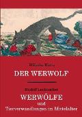 Der Werwolf / Werw?lfe und Tierverwandlungen im Mittelalter: Zwei ungek?rzte Quellenwerke in einem Band