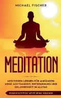 Meditation: Meditieren lernen f?r Anf?nger: Mehr Achtsamkeit, Entspannung: Inklusive Schritt f?r Schritt Stress reduzieren und Gel