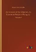 An Account of the Abipones, An Equestrian People of Paraguay: Volume 1