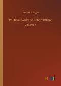 Poetical Works of Robert Bridge: Volume 4