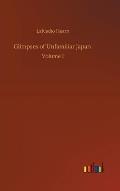 Glimpses of Unfamiliar Japan: Volume 1