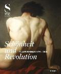 Sch?nheit and Revolution: Klassizismus 1770-1820