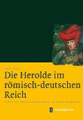 Die Herolde Im Romisch-Deutschen Reich: Studie Zur Adligen Kommunikation Im Spaten Mittelalter