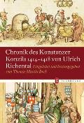 Chronik Des Konstanzer Konzils 1414-1418 Von Ulrich Richental: Eingeleitet Und Herausgegeben Von Thomas Martin Buck