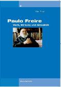 Paulo Freire: Werk, Wirkung und Aktualit?t