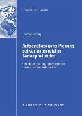 Auftragsbezogene Planung Bei Variantenreicher Serienproduktion: Eine Untersuchung Mit Fallstudien Aus Der Automobilindustrie