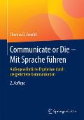 Communicate or Die - Mit Sprache F?hren: Au?ergew?hnliche Ergebnisse Durch Zielgerichtete Kommunikation