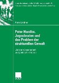 Peter Handke, Jugoslawien Und Das Problem Der Strukturellen Gewalt: Literaturwissenschaft Und Politische Theorie