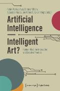 Artificial Intelligence - Intelligent Art?: Human-Machine Interaction and Creative Practice
