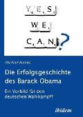 Die Erfolgsgeschichte des Barack Obama. Ein Vorbild f?r den deutschen Wahlkampf?