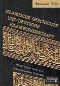 Islamische Geschichte Und Deutsche Islamwissenschaft . Islamologie Und Die Orientalismus-Debatte